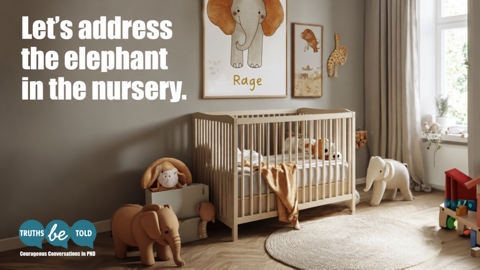 Let’s address the elephant in the nursery. A nursery with an elephant picture labelled Rage, a cot and soft toys. Truths Be Told — Courageous Conversations in PND.